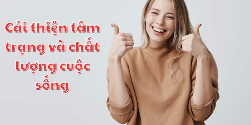 Cải thiện tâm trạng và chất lượng cuộc sống